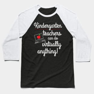 Kindergarten Teachers Can Do Virtually Anything Educator Baseball T-Shirt